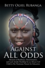 Image for Against All Odds: Memoirs of Resilience, Determination, and Luck Amidst Hardship for an African Girl-child in Her Passionate Pursuit for Education