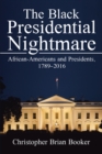 Image for Black Presidential Nightmare: African-americans and Presidents, 1789-2016