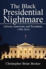 Image for The Black Presidential Nightmare : African-Americans and Presidents, 1789-2016