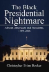Image for The Black Presidential Nightmare : African-Americans and Presidents, 1789-2016