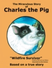 Image for Miraculous Story of Charles the Pig: Wildfire Survivor