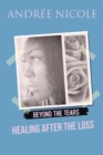 Image for Beyond the Tears : Healing After the Loss