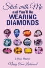 Image for Stick with Me and You&#39;ll Be Wearing Diamonds : Bi-Polar Memoir