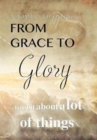 Image for From Grace to Glory. . . : A Little Bit About A Lot of Things