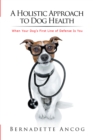 Image for Holistic Approach to Dog Health: When Your Dog&#39;s First Line of Defense Is You