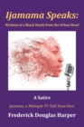 Image for Ijamama Speaks: Wisdom of a Black Sistah from the Urban Hood: A Satire