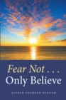 Image for Fear not...only believe