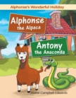 Image for Alphonse the alpaca and Antony the anaconda: Alphonse&#39;s wonderful holiday
