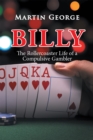 Image for Billy: The Rollercoaster Life of a Compulsive Gambler