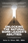 Image for Unlocking the Natural-born Leader&#39;s Abilities: An Autobiographical Expose