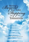 Image for Moving Beyond Your Today and Stepping into Your Tomorrow