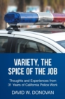 Image for Variety, the Spice of the Job : Thoughts and Experiences from 31 Years of California Police Work