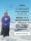 Image for The Present Testament-Volume Ten - Words of a Messanger : Barbara, God's Modern Day Prophet Speaking