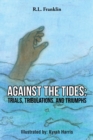 Image for Against the Tides : Trials, Tribulations, and Triumphs