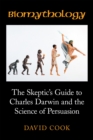 Image for Biomythology: The Skeptic&#39;S Guide to Charles Darwin and the Science of Persuasion