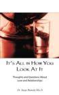 Image for It&#39;S All in How You Look at It: Thoughts and Questions About Love and Relationships