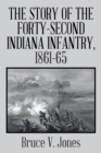 Image for The Story of the Forty-second Indiana Infantry, 1861-65.