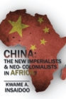 Image for China: the New Imperialists &amp; Neo- Colonialists in Africa?