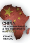 Image for China : The New Imperialists &amp; Neo- Colonialists in Africa?