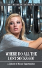 Image for Where Do All the Lost Socks Go?: A Comedy of Missed Opportunities