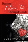 Image for Because I Love,  Too: Damaged Goods