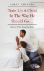 Image for Train up a Child in the Way He Should Go . .: Book 2 of the Integrity Series