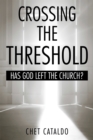 Image for Crossing the Threshold: Has God Left the Church?