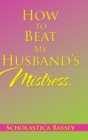 Image for How to Beat My Husband&#39;s Mistress.