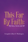 Image for This Far by Faith: My Story, Secrets and All