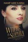 Image for Where Is Sophia: The Tragedy in a Beautiful Woman&#39;S Life Is What Dies Inside of Her, While She Lives.