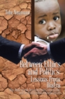 Image for Between Ethics and Politics: Lessons from Biafra: The Role of the International Community and Its Sociopolitical Implications