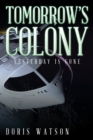 Image for Tomorrow&#39;S Colony: Yesterday Is Gone
