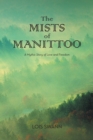Image for Mists of Manittoo: A Mythic Story of Love and Freedom