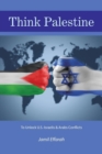 Image for Think Palestine : To Unlock U.S.-Israelis &amp; Arabs Conflicts