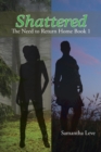 Image for Shattered : The Need to Return Home Book 1
