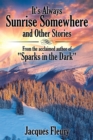 Image for It&#39;S Always Sunrise Somewhere and Other Stories: From the Acclaimed Author of &amp;quot;Sparks in the Dark&amp;quot;