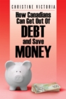 Image for How Canadians Can Get out of Debt and Save Money