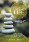 Image for Conscious Life: Navigating Critical Stages and Aspects of Life Successfully