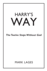 Image for Harry&#39;S Way: The Twelve Steps Without God