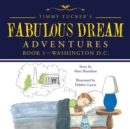 Image for Timmy Tucker&#39;S Fabulous Dream Adventures: Book 1-Washington D.C.