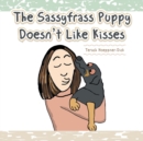 Image for The Sassyfrass Puppy Doesn&#39;t Like Kisses