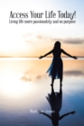 Image for Access Your Life Today!: Living Life More Passionately and on Purpose