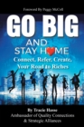 Image for Go Big and Stay Home: Connect, Refer, Create, Your Road to Riches