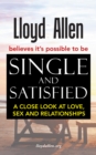 Image for Single and Satisfied: A Close Look at Love, Sex and Relationships