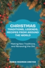 Image for Christmas Traditions, Legends, Recipes from Around the World: Making New Traditions and Renewing the Old