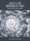 Image for What Is the Dimension of Time? : Time, Mass and Energy: The Hows and Whys