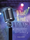 Image for What Went Wrong?: The Light of the Music Business.
