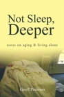 Image for Not Sleep, Deeper : Notes on Aging &amp; Living Alone