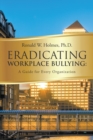 Image for Eradicating Workplace Bullying: A Guide for Every Organization