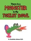 Image for There Is a Monster in My Toilet Bowl